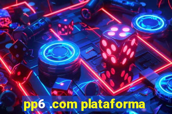 pp6 .com plataforma